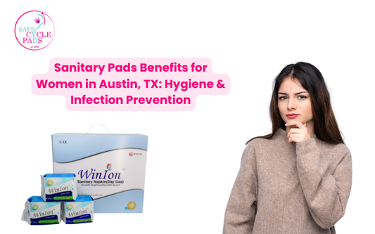 Sanitary Pads Benefits for Women in Austin, TX: Hygiene & Infection Prevention
