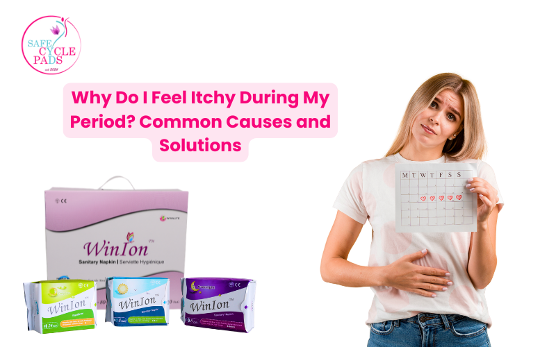 Why Do I Feel Itchy During My Period Common Causes and Solutions