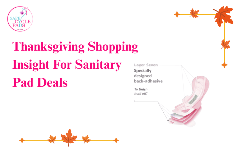 Thanksgiving Shopping Insights: How to Choose the Best Sanitary Pad Deals - Safe Cycle Pads
